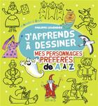 Couverture du livre « J'apprends à dessiner : mes personnages préférés de A à Z » de Philippe Legendre aux éditions Fleurus