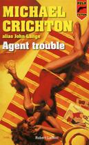 Couverture du livre « Agent trouble » de Michael Crichton aux éditions Robert Laffont