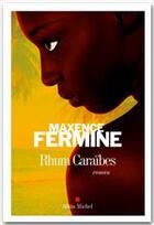 Couverture du livre « Rhum caraïbes » de Maxence Fermine aux éditions Albin Michel