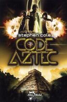 Couverture du livre « Code Aztec » de Stephen Cole aux éditions Albin Michel Jeunesse