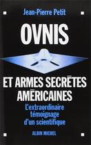 Couverture du livre « Ovnis et armes secrètes américaines : l'extraordinaire témoignage d'un scientifique » de Jean-Pierre Petit aux éditions Albin Michel