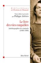 Couverture du livre « Le livre des vies coupables ; autobiographies de criminels, 1896-1909 » de Philippe Artieres aux éditions Albin Michel