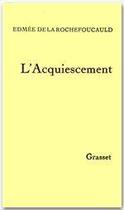 Couverture du livre « L'acquiescement » de Edmee De La Rochefoucauld aux éditions Grasset