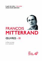 Couverture du livre « Oeuvres t.3 ; la rose au poing, ici et maintenant » de François Mitterrand aux éditions Belles Lettres