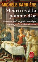 Couverture du livre « Meurtres à la pomme d'or ; roman noir et gastronomique au temps de la renaissance » de Michele Barriere aux éditions Le Livre De Poche