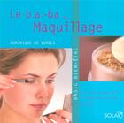 Couverture du livre « Le b.a.-ba du maquillage - basic bien-etre » de Dominique De Vorges aux éditions Solar