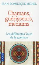 Couverture du livre « Chamans, guérisseurs, médiums » de Jean-Dominique Michel aux éditions Pocket