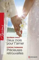 Couverture du livre « Deux mois pour t'aimer ; précieuses retrouvailles » de Cynthia Thomason et Maureen Child aux éditions Harlequin