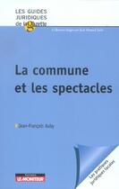 Couverture du livre « La commune et les spectacles » de Jean-Francois Auby aux éditions Le Moniteur
