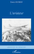 Couverture du livre « L'aviateur » de Francis Ducrest aux éditions Editions L'harmattan