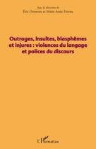 Couverture du livre « Outrages, insultes, blasphèmes et injures : violence du langage et polices du discours » de Jean Mpisi aux éditions Editions L'harmattan