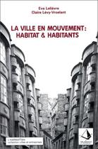 Couverture du livre « La ville en mouvement : habitat et habitants » de Eva Lelievre et Claire Levy-Vroelant aux éditions Editions L'harmattan