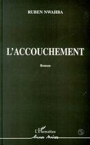 Couverture du livre « L'accouchement » de Ruben Nwahba aux éditions Editions L'harmattan