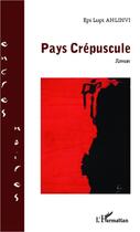 Couverture du livre « Pays crépuscule » de Epi Lupi Ahlinvi aux éditions Editions L'harmattan