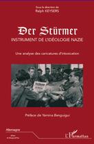 Couverture du livre « Der Stürmer, instrument de l'idéologie nazie ; une analyse des caricatures d'intoxication » de Ralph Keysers aux éditions L'harmattan