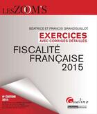 Couverture du livre « Exercices de fiscalité française avec corrigés détaillés (édition 2015) » de Beatrice Grandguillot et Francis Grandguillot aux éditions Gualino Editeur