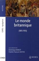Couverture du livre « Le monde britannique (1815-1931) » de Charles-Francois Mathis et Dominique Barjot aux éditions Cdu Sedes