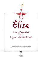 Couverture du livre « Elise, 7 ans, expatriée ; seven years old and expat » de Corinne Feuillet Luca et Virginie Houet aux éditions Amalthee