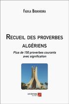 Couverture du livre « Recueil des proverbes algeriens - plus de 150 proverbes courants avec signification » de Boukhedra Fadila aux éditions Editions Du Net