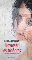 Couverture du livre « Traverser les ténèbres » de Helena Janeczek aux éditions Editions Actes Sud