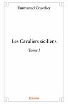 Couverture du livre « Les cavaliers siciliens t.1 » de Emmanuel Cruvelier aux éditions Edilivre