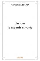 Couverture du livre « Un jour je me suis envolée » de Olivier Richard aux éditions Edilivre