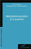 Couverture du livre « Professionnalisation et e-learning » de Dominique Groux et Maria Cantisano aux éditions L'harmattan