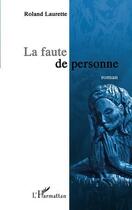 Couverture du livre « La faute de personne » de Roland Laurette aux éditions Editions L'harmattan