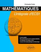 Couverture du livre « Mathématiques ; l'intégrale d'ECS1 » de Christophe Fiszka aux éditions Ellipses