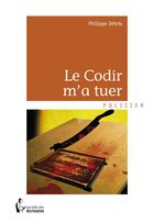 Couverture du livre « Le Codir m'a tuer » de Philippe Detrie aux éditions Societe Des Ecrivains