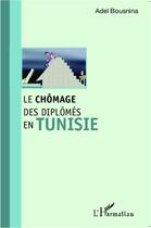 Couverture du livre « Le chômage des diplômés en Tunisie » de Adel Bousnina aux éditions L'harmattan