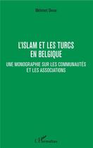 Couverture du livre « L'islam et les Turcs en Belgique ; une monographie sur les communautés et les associations » de Mehmet Orhan aux éditions L'harmattan