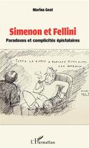 Couverture du livre « Simenon et Fellini ; paradoxes et complicités épistolaires » de Marina Geat aux éditions L'harmattan