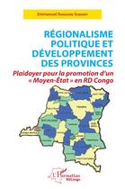 Couverture du livre « Régionalisme politique et développement des provinces : plaidoyer pour la promotion d'un 