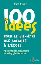 Couverture du livre « 100 idées pour le bien-être des enfants à l'école : apprentissage, mouvement et pédagogie alternative » de Sophie Donadey aux éditions Tom Pousse