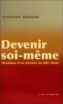 Couverture du livre « Devenir soi-même ; chronique d'un chrétien du XXIe siècle » de Sebastien Morgan aux éditions Mercure Dauphinois