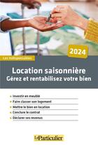 Couverture du livre « Location saisonniere - gerez et rentabilisez votre bien » de Le Particulier Editi aux éditions Le Particulier