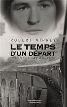 Couverture du livre « Le temps d'un départ : fausses mémoires » de Robert Viprey aux éditions Editions Maia