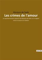 Couverture du livre « Les crimes de l'amour - un questionnement subversif du marquis de sade sur le rapport entre le corps » de Marquis De Sade aux éditions Culturea