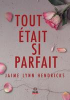 Couverture du livre « Tout était si parfait » de Jaime Lynn Hendricks aux éditions Alter Real