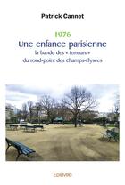 Couverture du livre « 1976 une enfance parisienne la bande des terreurs du rond point des champs-elysees » de Cannet Patrick aux éditions Edilivre