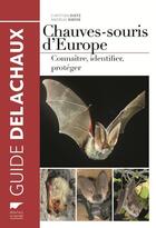 Couverture du livre « Chauves-souris d'Europe : connaître, identifier, protéger » de Christian Dietz et Andreas Kiefer aux éditions Delachaux & Niestle
