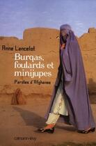 Couverture du livre « Burqas, foulards et minijupes ; paroles d'afghanes » de Anne Lancelot aux éditions Calmann-levy