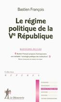 Couverture du livre « Le régime politique de la V République » de Francois Bastien aux éditions La Decouverte