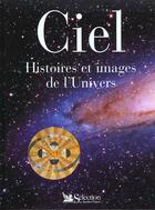Couverture du livre « Ciel ; histoires et images de l'univers » de  aux éditions Selection Du Reader's Digest