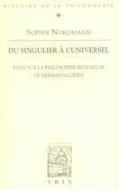 Couverture du livre « Du singulier à l'universel ; essai sur la philosophie religieuse de hermann cohen » de Sophie Nordmann aux éditions Vrin