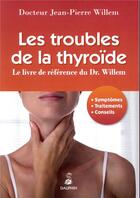 Couverture du livre « Les troubles de la thyroïde : le livre de référence du Dr. Willem ; symptômes, traitements, conseils » de Jean-Pierre Willem aux éditions Dauphin