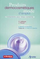 Couverture du livre « Produits dermocosmétiques, mode d'emploi ; comprendre pour mieux conseiller » de Arnette aux éditions Arnette