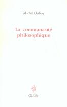 Couverture du livre « La communauté philosophique » de Michel Onfray aux éditions Galilee