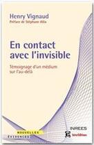 Couverture du livre « En contact avec l'invisible ; témoignage d'un médium sur l'au-delà » de Henry Vignaud et Samuel Socquet-Juglard aux éditions Intereditions